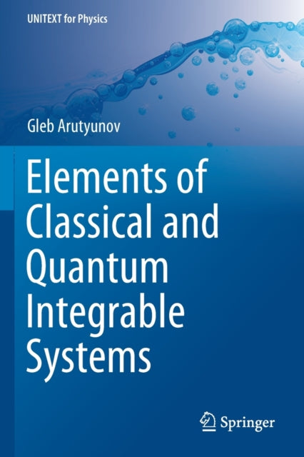 Book cover of: Elements of Classical and Quantum Integrable Systems. By: Gleb Arutyunov
