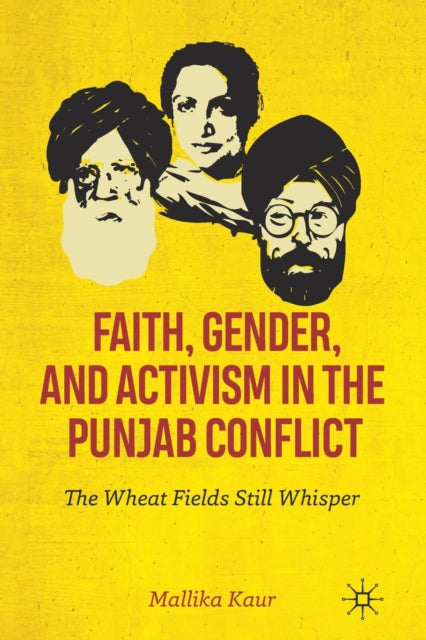 Book cover of: Faith, Gender, and Activism in the Punjab Conflict. By: Mallika Kaur