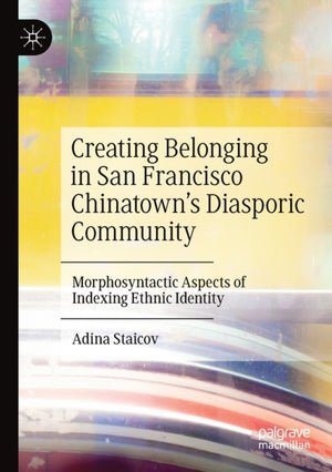 Creating Belonging in San Francisco Chinatown’s Diasporic Community