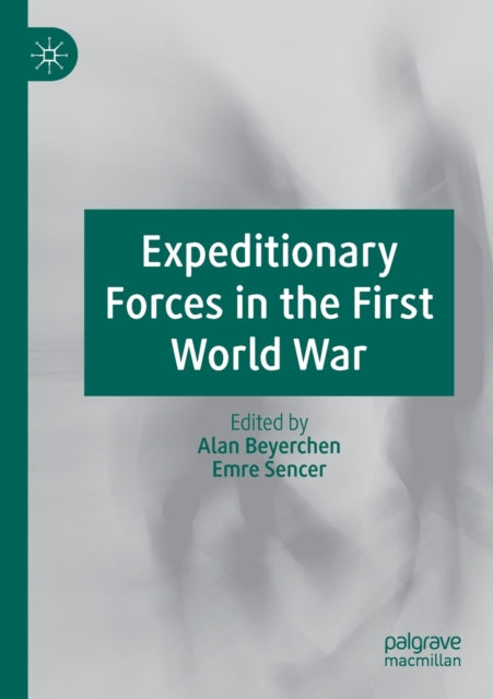 Book cover of: Expeditionary Forces in the First World War. By: Alan Beyerchen