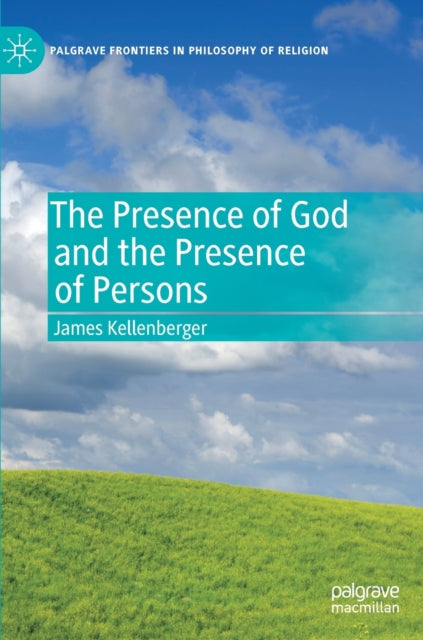 Book cover of: Presence of God and the Presence of Persons. By: James Kellenberger