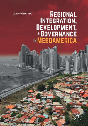 Regional Integration, Development, and Governance in Mesoamerica