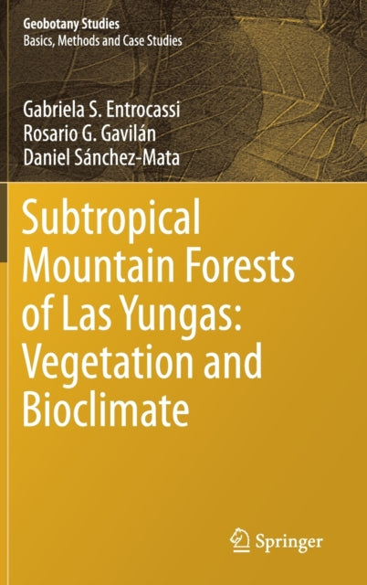 Book cover of: Subtropical Mountain Forests of Las Yungas: Vegetation and Bioclimate. By: Gabriela S. Entrocassi