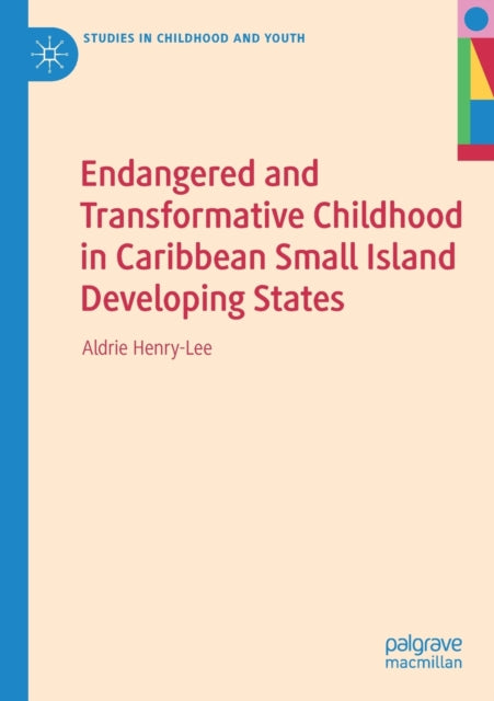 Book cover of: Endangered and Transformative Childhood in Caribbean Small Island Developing States. By: Aldrie Henry-Lee