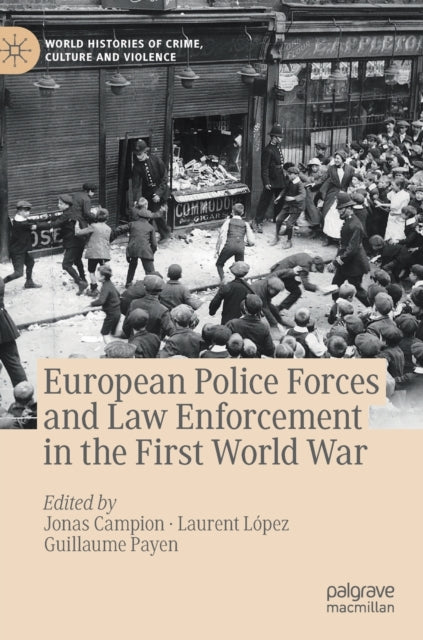 Book cover of: European Police Forces and Law Enforcement in the First World War. By: Jonas Campion