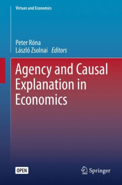 Book cover of: Agency and Causal Explanation in Economics. By: Peter Róna