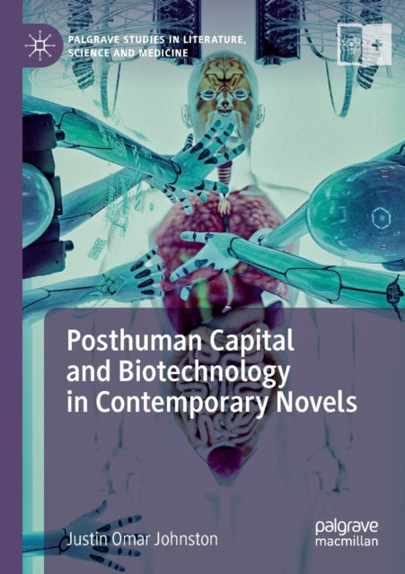 Book cover of: Posthuman Capital and Biotechnology in Contemporary Novels. By: Justin Omar Johnston