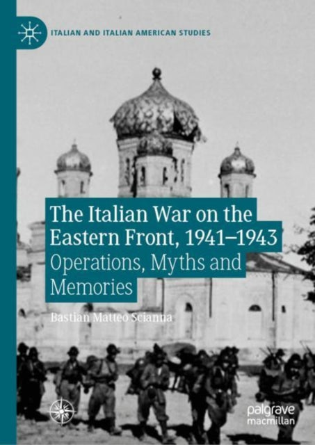 Book cover of: Italian War on the Eastern Front, 1941–1943. By: Bastian Matteo Scianna