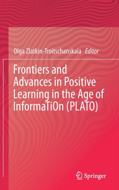 Book cover of: Frontiers and Advances in Positive Learning in the Age of InformaTiOn (PLATO). By: Olga Zlatkin-Troitschanskaia