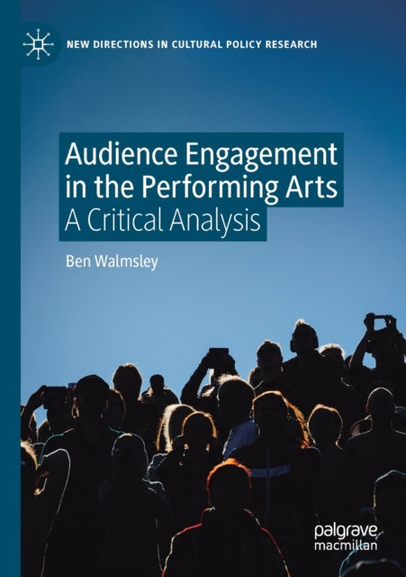 Book cover of: Audience Engagement in the Performing Arts. By: Ben Walmsley