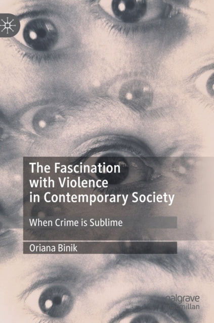 Book cover of: Fascination with Violence in Contemporary Society. By: Oriana Binik