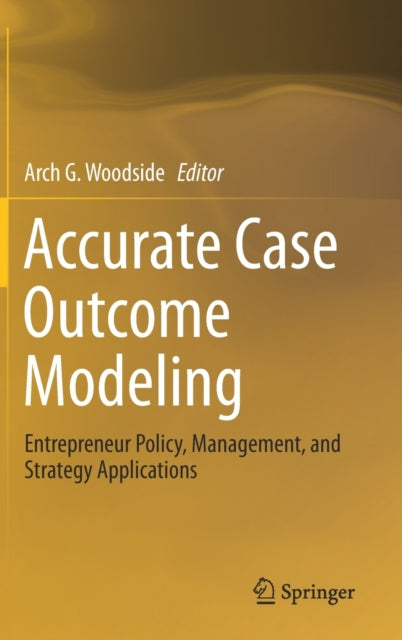 Book cover of: Accurate Case Outcome Modeling. By: Arch G. Woodside