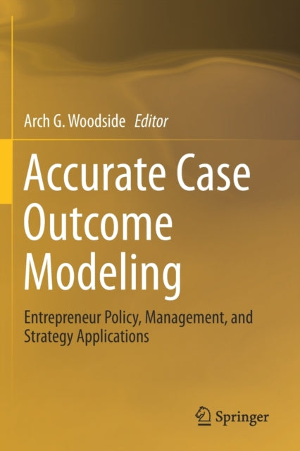 Book cover of: Accurate Case Outcome Modeling. By: Arch G. Woodside