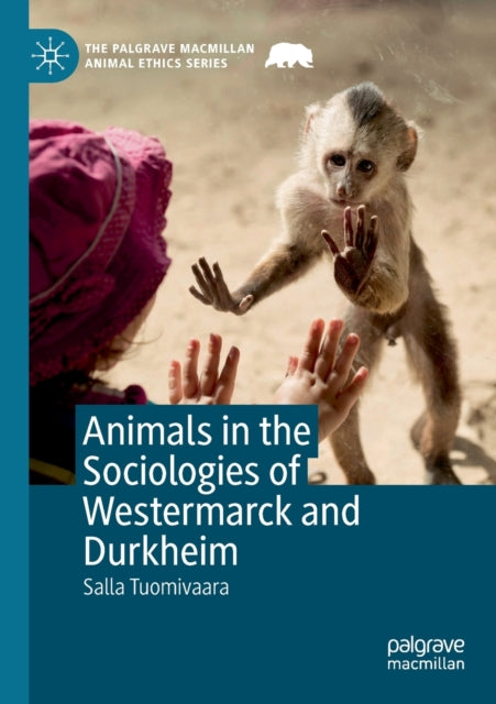 Book cover of: Animals in the Sociologies of Westermarck and Durkheim. By: Salla Tuomivaara