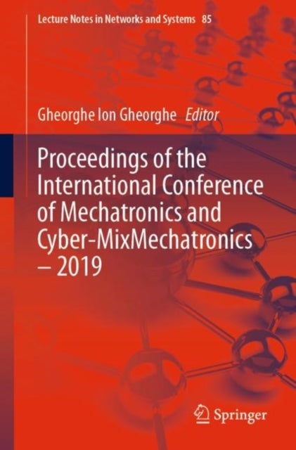 Book cover of: Proceedings of the International Conference of Mechatronics and Cyber-MixMechatronics – 2019. By: Gheorghe Ion Gheorghe