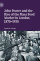 Book cover of: John Pearce and the Rise of the Mass Food Market in London, 1870–1930. By: David W. Gutzke