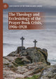 Book cover of: Theology and Ecclesiology of the Prayer Book Crisis, 1906–1928. By: Dan D. Cruickshank