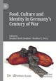 Book cover of: Food, Culture and Identity in Germany's Century of War. By: Heather Merle Benbow