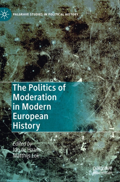 Book cover of: Politics of Moderation in Modern European History. By: Ido de Haan