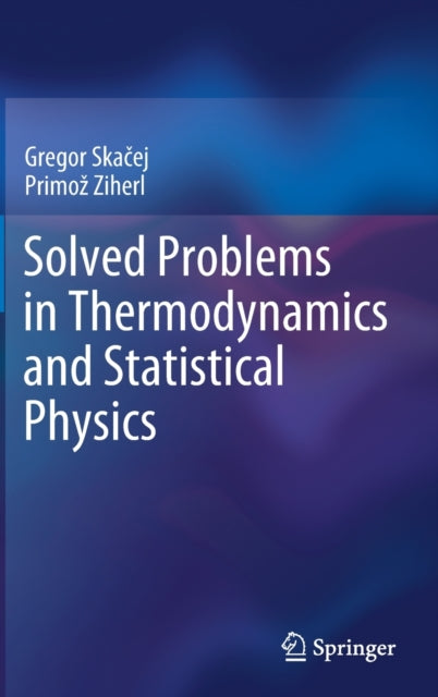 Book cover of: Solved Problems in Thermodynamics and Statistical Physics. By: Gregor Skačej