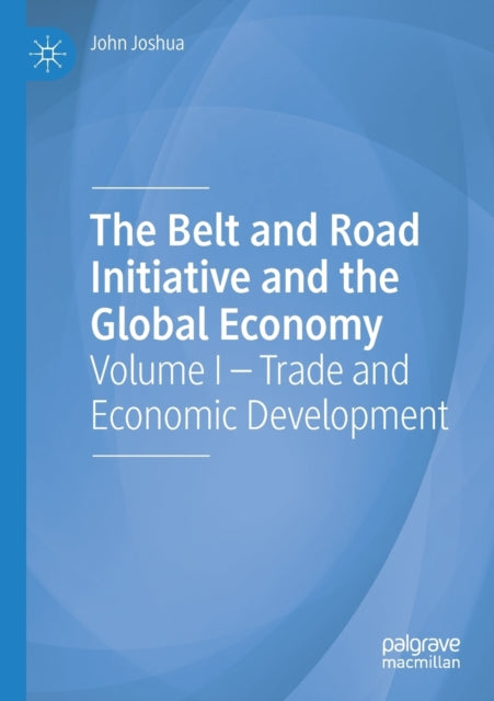 Book cover of: Belt and Road Initiative and the Global Economy. By: John Joshua