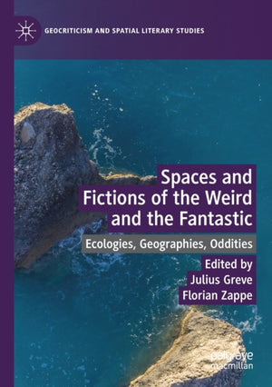Spaces and Fictions of the Weird and the Fantastic