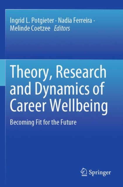 Book cover of: Theory, Research and Dynamics of Career Wellbeing. By: Ingrid L. Potgieter