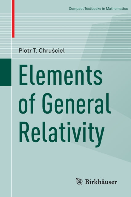 Book cover of: Elements of General Relativity. By: Piotr T. Chruściel