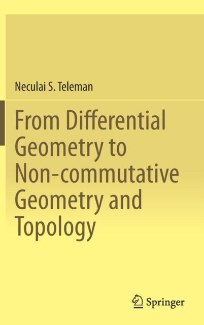 Book cover of: From Differential Geometry to Non-commutative Geometry and Topology. By: Neculai S. Teleman