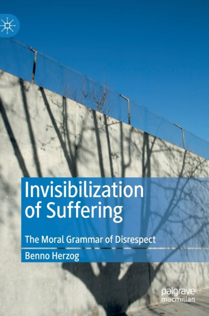 Book cover of: Invisibilization of Suffering. By: Benno Herzog