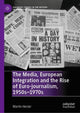 Book cover of: Media, European Integration and the Rise of Euro-journalism, 1950s–1970s. By: Martin Herzer