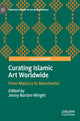 Book cover of: Curating Islamic Art Worldwide. By: Jenny Norton-Wright