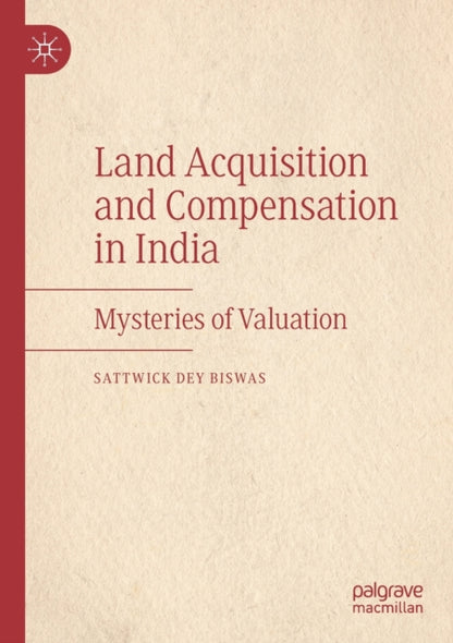 Book cover of: Land Acquisition and Compensation in India. By: Sattwick Dey Biswas