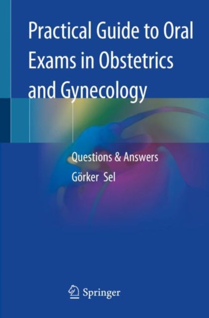 Book cover of: Practical Guide to Oral Exams in Obstetrics and Gynecology. By: Görker Sel
