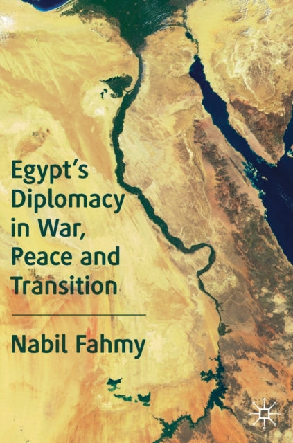 Book cover of: Egypt’s Diplomacy in War, Peace and Transition. By: Nabil Fahmy