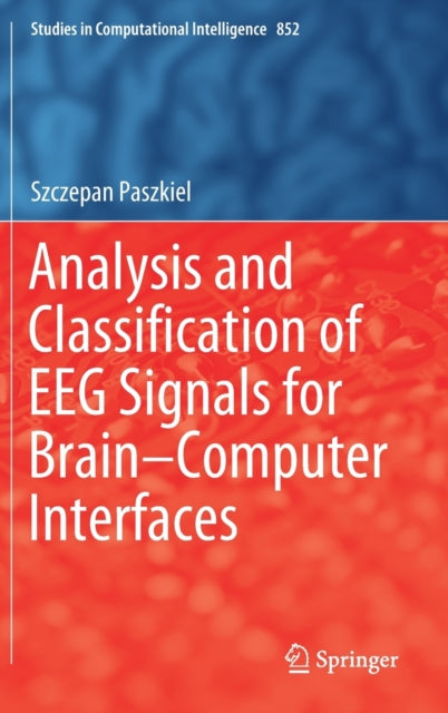 Book cover of: Analysis and Classification of EEG Signals for Brain–Computer Interfaces. By: Szczepan Paszkiel