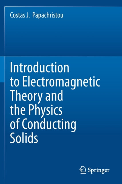 Book cover of: Introduction to Electromagnetic Theory and the Physics of Conducting Solids. By: Costas J. Papachristou