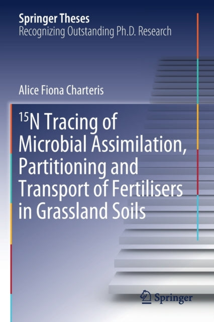 Book cover of: 15N Tracing of Microbial Assimilation, Partitioning and Transport of Fertilisers in Grassland Soils. By: Alice Fiona Charteris
