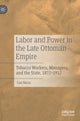 Book cover of: Labor and Power in the Late Ottoman Empire. By: Can Nacar