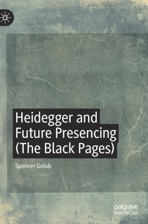 Heidegger and Future Presencing (The Black Pages)