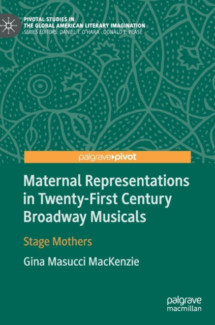 Book cover of: Maternal Representations in Twenty-First Century Broadway Musicals. By: Gina Masucci MacKenzie