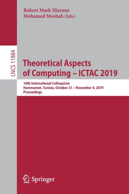 Book cover of: Theoretical Aspects of Computing – ICTAC 2019. By: Robert Mark Hierons