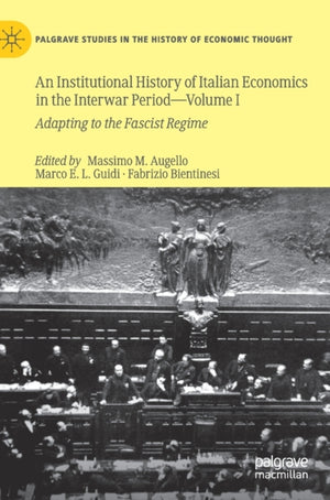 An Institutional History of Italian Economics in the Interwar Period — Volume I