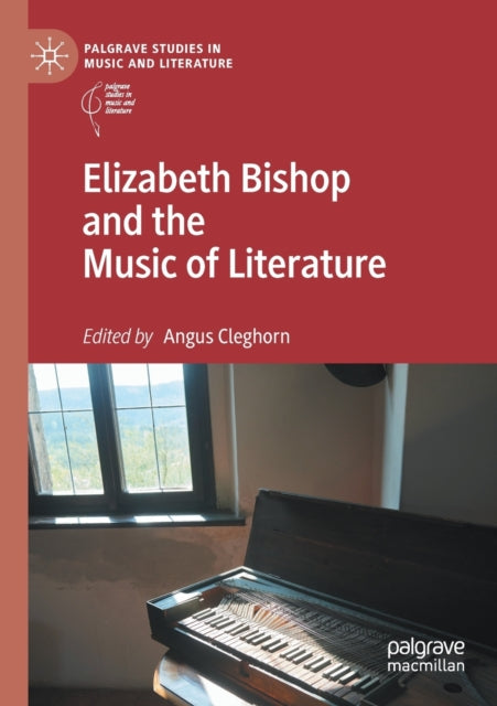 Book cover of: Elizabeth Bishop and the Music of Literature. By: Angus Cleghorn