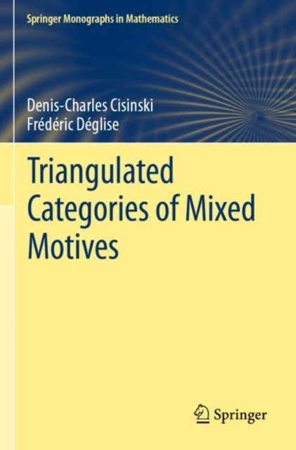 Book cover of: Triangulated Categories of Mixed Motives. By: Denis-Charles Cisinski