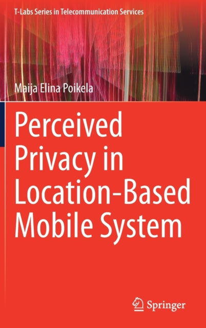 Book cover of: Perceived Privacy in Location-Based Mobile System. By: Maija Elina Poikela