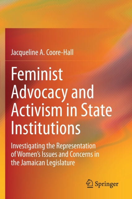 Book cover of: Feminist Advocacy and Activism in State Institutions. By: Jacqueline A. Coore-Hall
