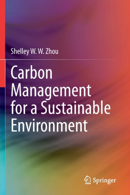Book cover of: Carbon Management for a Sustainable Environment. By: Shelley W. W. Zhou