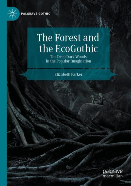 Book cover of: Forest and the EcoGothic. By: Elizabeth Parker