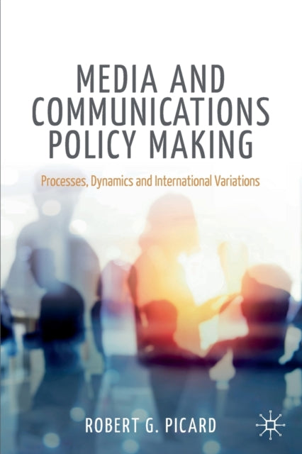 Book cover of: Media and Communications Policy Making. By: Robert G. Picard